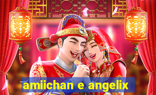 amiichan e angelix